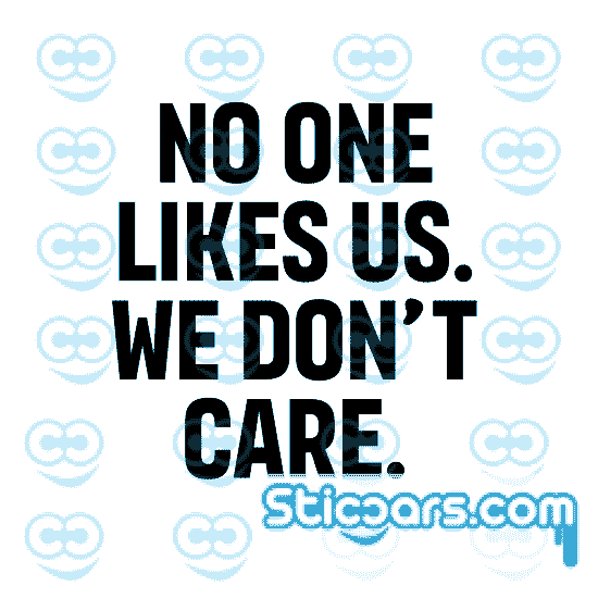 4822 no one likes us we dont care 4822 no one likes us we dont care