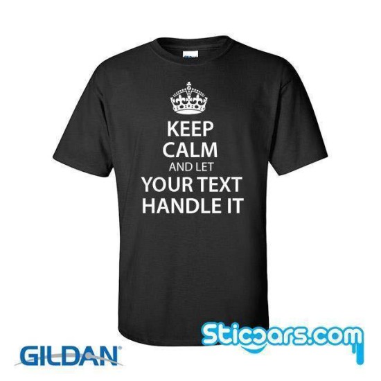 2827 Keep calm and let -jouw tekst- handle it op Zwart T-shirt
