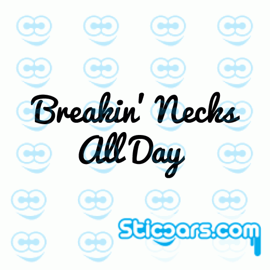 3798 breakin necks all day
