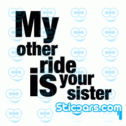 1608 My other ride is your sister 1608 My other ride is your sister
