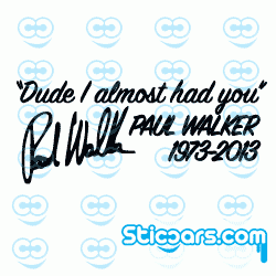 2447 dude i almost had you Paul Walker 2447 dude i almost had you Paul Walker