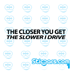 3152 the closer you get the slower i drive 3152 the closer you get the slower i drive