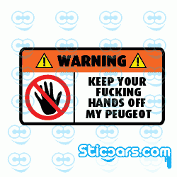 2474 Warning keep your fucking hands off my Peugeot 10x5,5 cm 2474 Warning keep your fucking hands off my Peugeot 10x5,5 cm