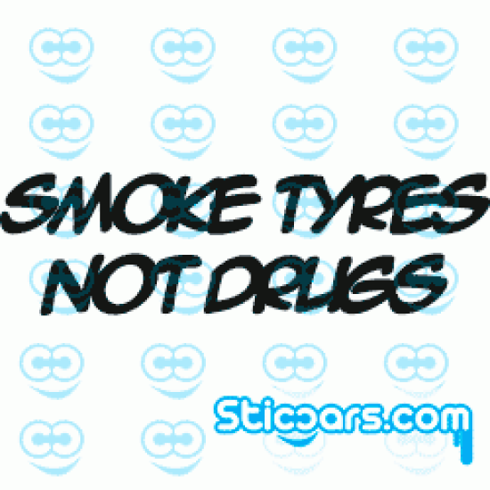 0786 Smoke tyres not Drugs